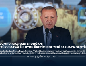 CUMURBAŞKANI ERDOĞAN: “TÜRKSAT 6A İLE UYDU ÜRETİMİNDE YENİ SAFHAYA GEÇTİK”