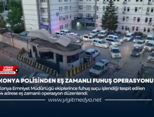 KONYA POLİSİNDEN EŞ ZAMANLI FUHUŞ OPERASYONU