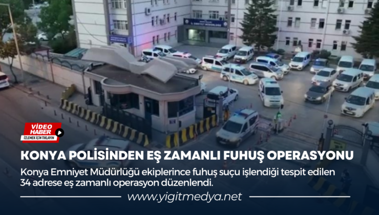 KONYA POLİSİNDEN EŞ ZAMANLI FUHUŞ OPERASYONU