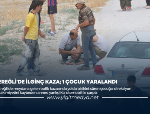 EREĞLİ’DE İLGİNÇ KAZA; 1 ÇOCUK YARALANDI