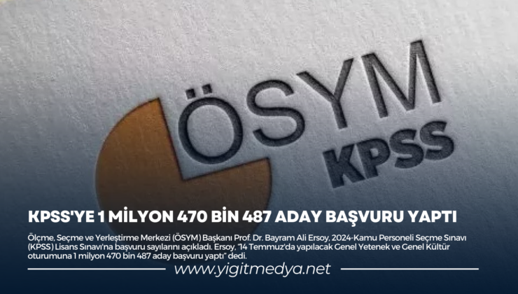 KPSS’YE 1 MİLYON 470 BİN 487 ADAY BAŞVURU YAPTI