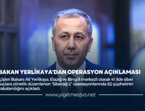 BAKAN YERLİKAYA’DAN OPERASYON AÇIKLAMASI