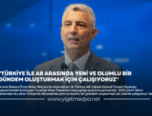 “TÜRKİYE İLE AB ARASINDA YENİ VE OLUMLU BİR GÜNDEM OLUŞTURMAK İÇİN ÇALIŞIYORUZ”