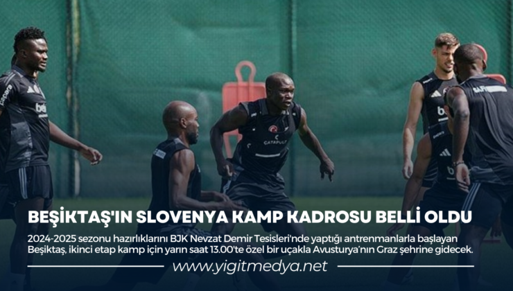 BEŞİKTAŞ’IN SLOVENYA KAMP KADROSU BELLİ OLDU