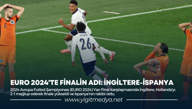 EURO 2024’TE FİNALİN ADI: İNGİLTERE-İSPANYA