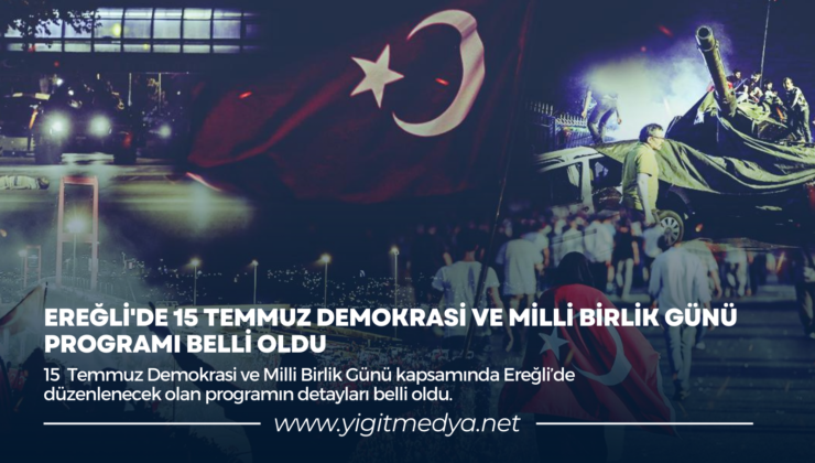 EREĞLİ’DE 15 TEMMUZ DEMOKRASİ VE MİLLİ BİRLİK GÜNÜ PROGRAMI BELLİ OLDU