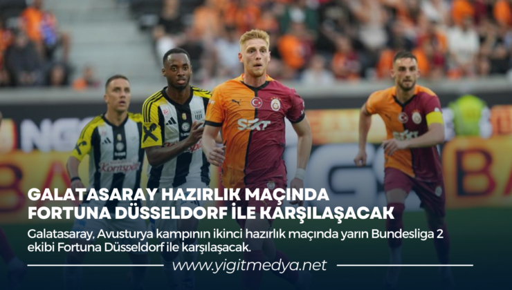 GALATASARAY HAZIRLIK MAÇINDA FORTUNA DÜSSELDORF İLE KARŞILAŞACAK