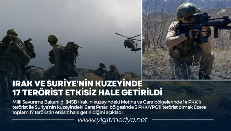 IRAK VE SURİYE’NİN KUZEYİNDE 17 TERÖRİST ETKİSİZ HALE GETİRİLDİ