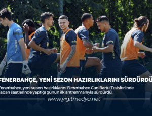 FENERBAHÇE, YENİ SEZON HAZIRLIKLARINI SÜRDÜRDÜ