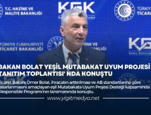 BAKAN BOLAT YEŞİL MUTABAKAT UYUM PROJESİ TANITIM TOPLANTISI’NDA KONUŞTU