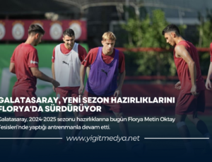 GALATASARAY, YENİ SEZON HAZIRLIKLARINI FLORYA’DA SÜRDÜRÜYOR