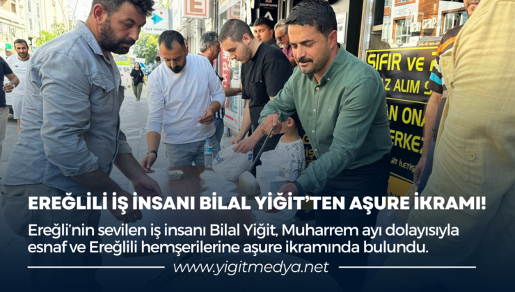 EREĞLİLİ İŞ İNSANI BİLAL YİĞİT’TEN AŞURE İKRAMI!