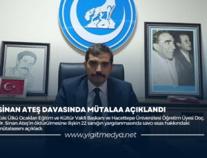 SİNAN ATEŞ DAVASINDA MÜTALAA AÇIKLANDI