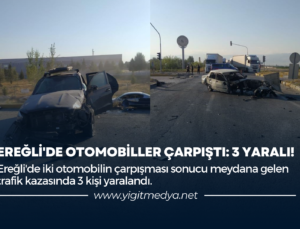 EREĞLİ’DE OTOMOBİLLER ÇARPIŞTI: 3 YARALI!