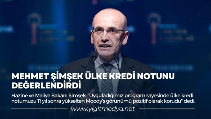 MEHMET ŞİMŞEK ÜLKE KREDİ NOTUNU DEĞERLENDİRDİ