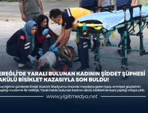 EREĞLİ’DE YARALI BULUNAN KADININ ŞİDDET ŞÜPHESİ AKÜLÜ BİSİKLET KAZASIYLA SON BULDU!