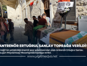 ANTRENÖR ERTUĞRUL SANLAV TOPRAĞA VERİLDİ!