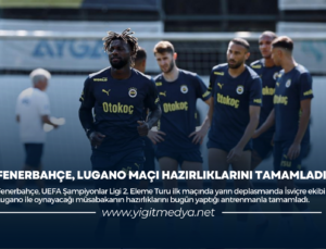 FENERBAHÇE, LUGANO MAÇI HAZIRLIKLARINI TAMAMLADI