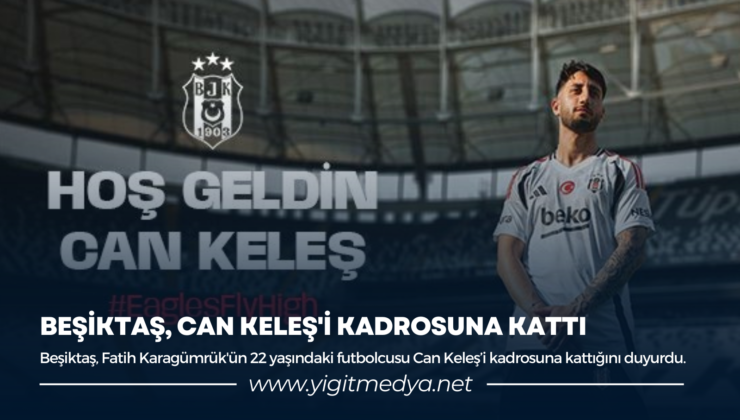 BEŞİKTAŞ, CAN KELEŞ’İ KADROSUNA KATTI