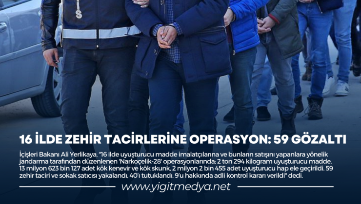 16 İLDE ZEHİR TACİRLERİNE OPERASYON: 59 GÖZALTI