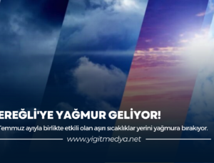 EREĞLİ’YE YAĞMUR GELİYOR!