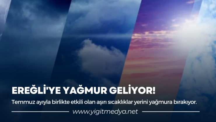 EREĞLİ’YE YAĞMUR GELİYOR!