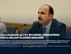 UCLG BAŞKANI ALTAY BM GENEL MERKEZİNDE DÜNYA BELEDİYELERİNE SESLENDİ