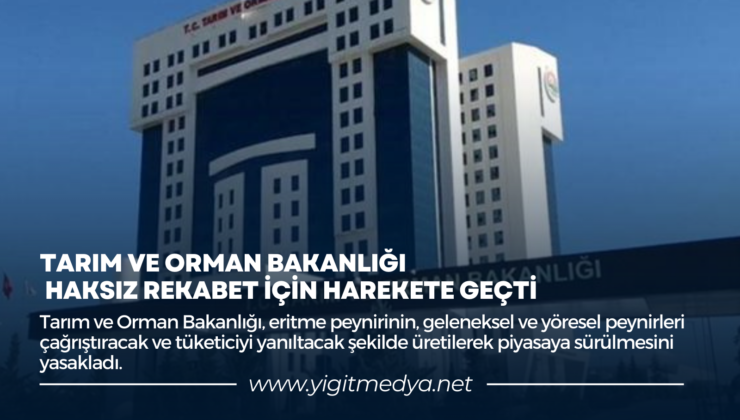 TARIM VE ORMAN BAKANLIĞI HAKSIZ REKABET İÇİN HAREKETE GEÇTİ