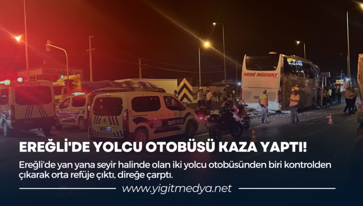 EREĞLİ’DE YOLCU OTOBÜSÜ KAZA YAPTI!