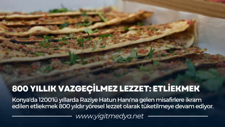 800 YILLIK VAZGEÇİLMEZ LEZZET: ETLİEKMEK