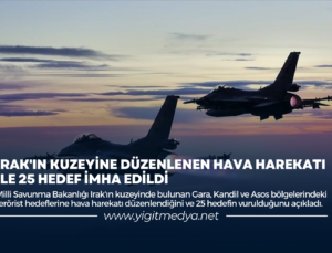 IRAK’IN KUZEYİNE DÜZENLENEN HAVA HAREKATI İLE 25 HEDEF İMHA EDİLDİ