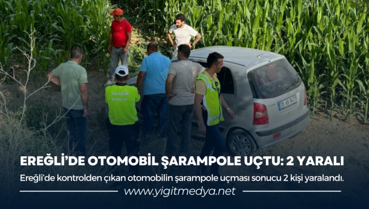 EREĞLİ’DE OTOMOBİL ŞARAMPOLE UÇTU: 2 YARALI