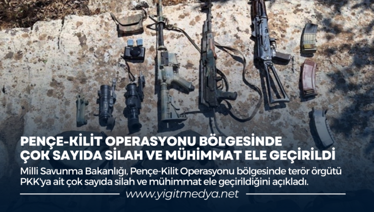 PENÇE-KİLİT OPERASYONU BÖLGESİNDE ÇOK SAYIDA SİLAH VE MÜHİMMAT ELE GEÇİRİLDİ