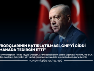 “BORÇLARININ HATIRLATILMASI, CHP’Yİ CİDDİ MANADA TEDİRGİN ETTİ”