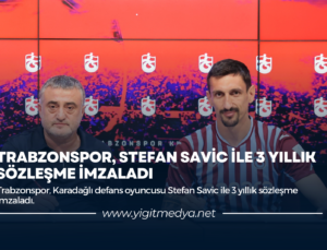 TRABZONSPOR, STEFAN SAVİC İLE 3 YILLIK SÖZLEŞME İMZALADI