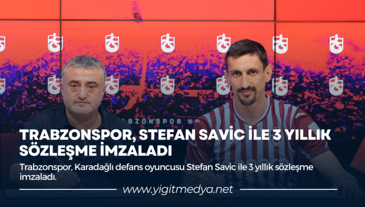 TRABZONSPOR, STEFAN SAVİC İLE 3 YILLIK SÖZLEŞME İMZALADI