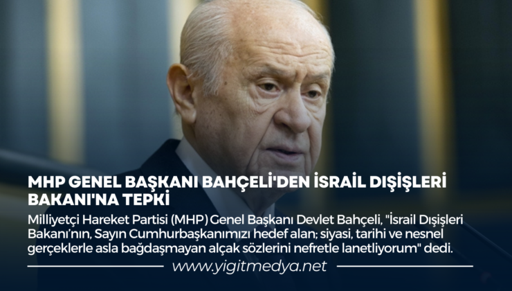 MHP GENEL BAŞKANI BAHÇELİ’DEN İSRAİL DIŞİŞLERİ BAKANI’NA TEPKİ