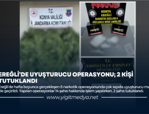 EREĞLİ’DE UYUŞTURUCU OPERASYONU; 2 KİŞİ TUTUKLANDI