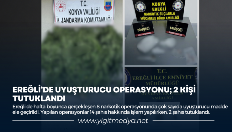 EREĞLİ’DE UYUŞTURUCU OPERASYONU; 2 KİŞİ TUTUKLANDI