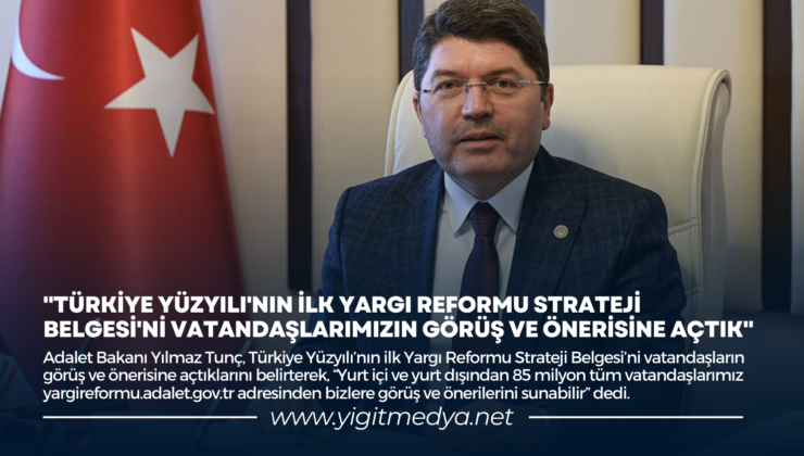 “TÜRKİYE YÜZYILI’NIN İLK YARGI REFORMU STRATEJİ BELGESİ’Nİ VATANDAŞLARIMIZIN GÖRÜŞ VE ÖNERİSİNE AÇTIK”