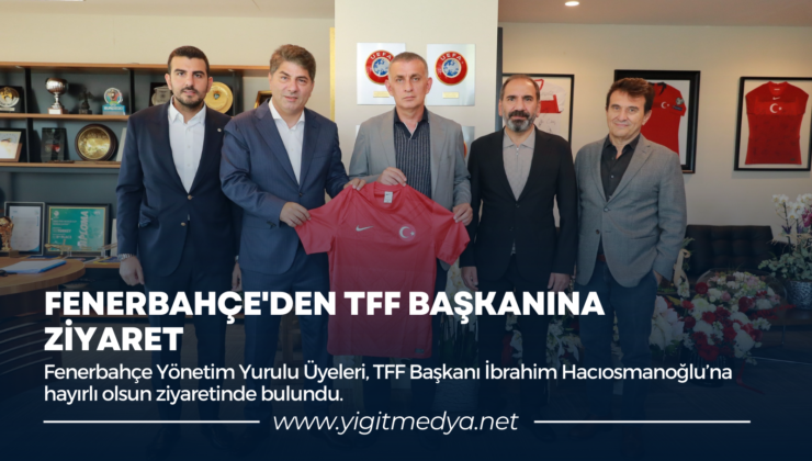 FENERBAHÇE’DEN TFF BAŞKANINA ZİYARET