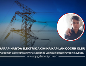 KARAPINAR’DA ELEKTRİK AKIMINA KAPILAN ÇOCUK ÖLDÜ