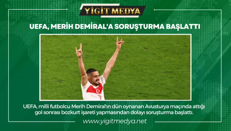 UEFA, MERİH DEMİRAL’A SORUŞTURMA BAŞLATTI