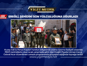 EREĞLİ, ŞEHİDİNİ SON YOLCULUĞUNA UĞURLADI