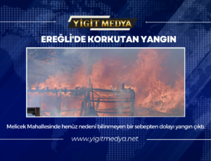 EREĞLİ’DE KORKUTAN YANGIN