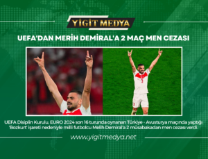 UEFA’DAN MERİH DEMİRAL’A 2 MAÇ MEN CEZASI