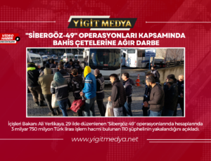 “SİBERGÖZ-49” OPERASYONLARI KAPSAMINDA BAHİS ÇETELERİNE AĞIR DARBE!