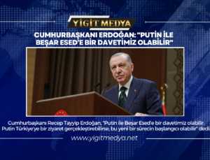 CUMHURBAŞKANI ERDOĞAN: “PUTİN İLE BEŞAR ESED’E BİR DAVETİMİZ OLABİLİR”