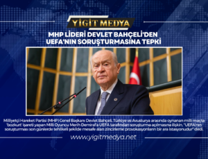 MHP LİDERİ DEVLET BAHÇELİ’DEN UEFA’NIN SORUŞTURMASINA TEPKİ