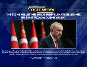 “NE BİZ NE MİLLETİMİZ NE DE SURİYELİ KARDEŞLERİMİZ BU SİNSİ TUZAĞA DÜŞMEYECEK”